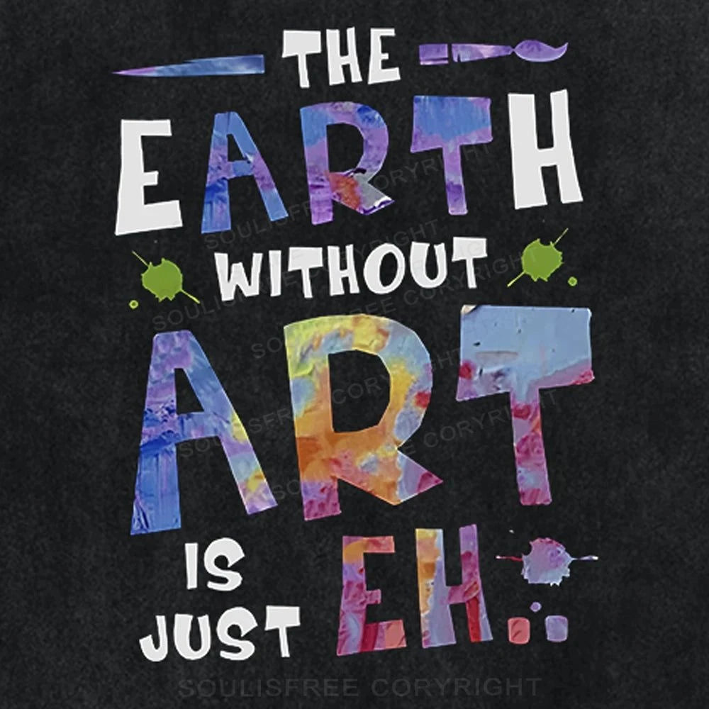 The Earth Without Art Is Just Eh