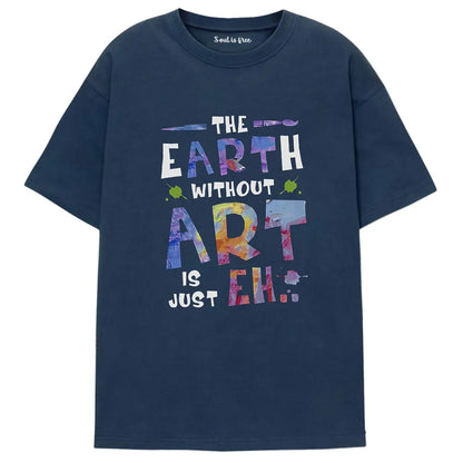 The Earth Without Art Is Just Eh Ⅰ